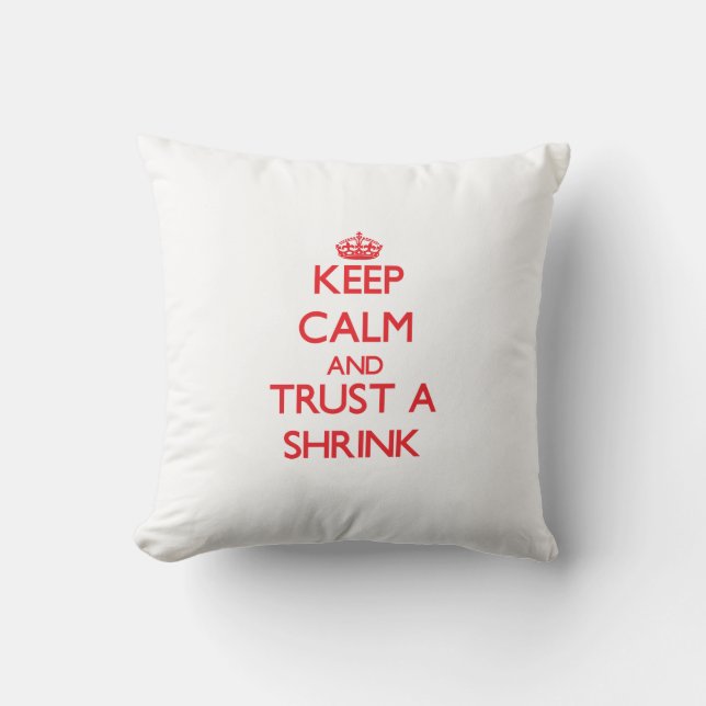 Keep Calm and Trust a Shrink Throw Pillow (Front)