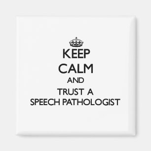 Keep Calm and Trust a Speech Pathologist Magnet
