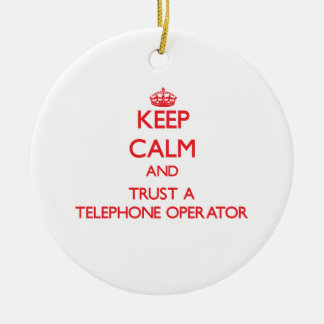 Keep Calm and Trust a Telephone Operator Ceramic Ornament