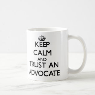 Keep Calm and Trust an Advocate Coffee Mug