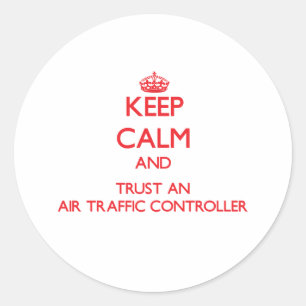 Keep Calm and Trust an Air Traffic Controller Classic Round Sticker