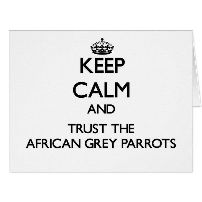 Keep calm and Trust the African Grey Parrots (Front Horizontal)