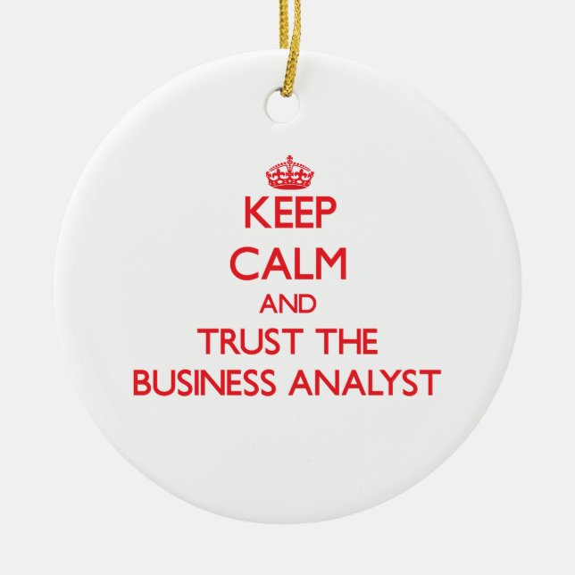 Keep Calm and Trust the Business Analyst Ceramic Ornament (Front)
