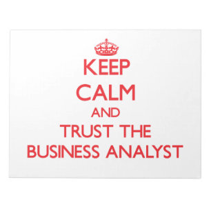 Keep Calm and Trust the Business Analyst Notepad
