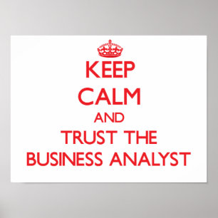 Keep Calm and Trust the Business Analyst Poster