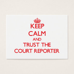 Keep Calm and Trust the Court Reporter