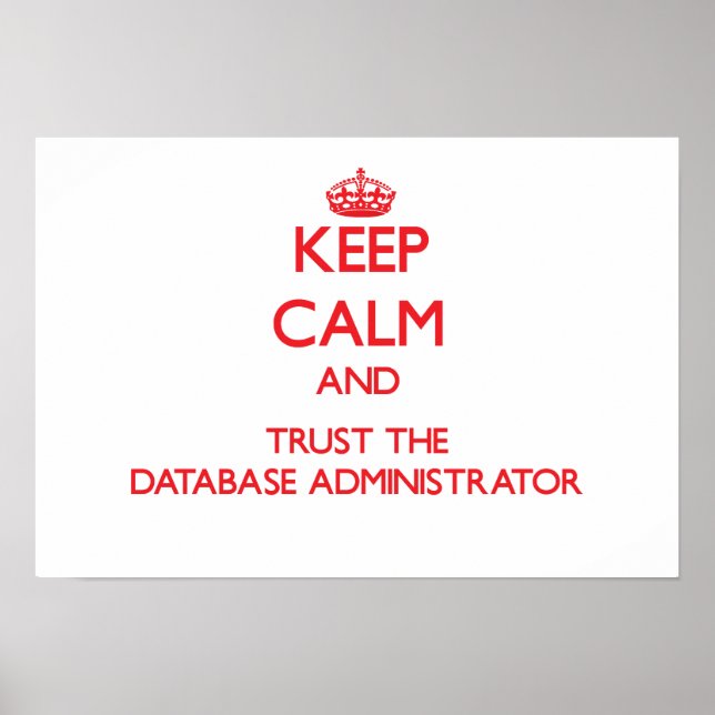Keep Calm and Trust the Database Administrator Poster (Front)