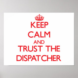Keep Calm and Trust the Dispatcher Poster