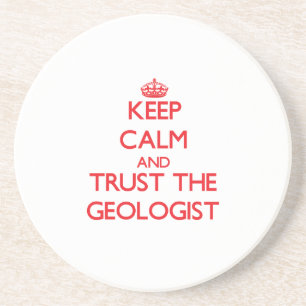 Keep Calm and Trust the Geologist Coaster