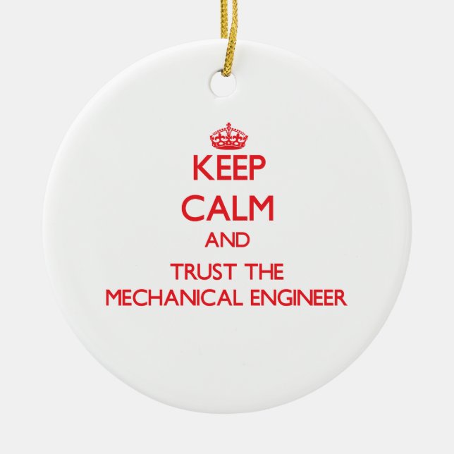 Keep Calm and Trust the Mechanical Engineer Ceramic Ornament (Front)