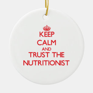 Keep Calm and Trust the Nutritionist Ceramic Ornament