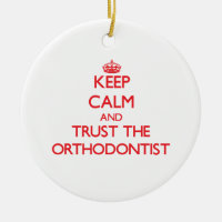 Keep Calm and Trust the Orthodontist