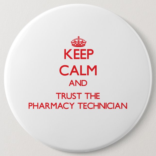 Keep Calm and Trust the Pharmacy Technician 6 Inch Round Button (Front)
