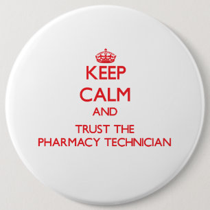 Keep Calm and Trust the Pharmacy Technician 6 Inch Round Button