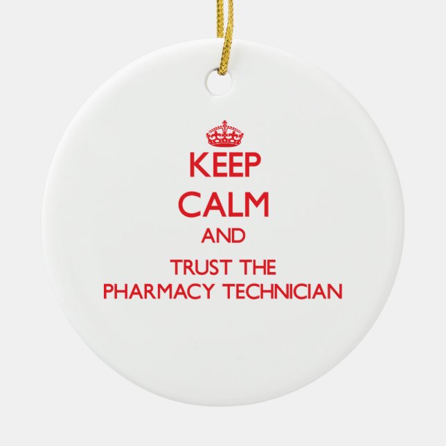 Keep Calm and Trust the Pharmacy Technician Ceramic Ornament (Front)