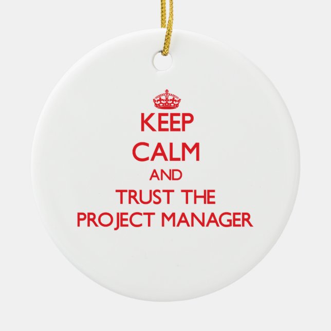 Keep Calm and Trust the Project Manager Ceramic Ornament (Front)