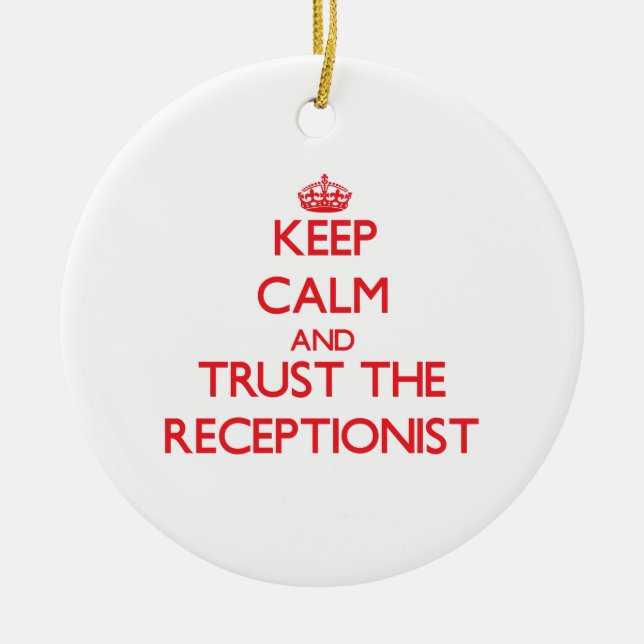 Keep Calm and Trust the Receptionist Ceramic Ornament (Front)