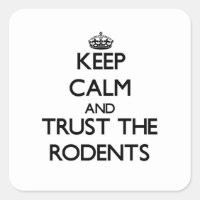 Keep calm and Trust the Rodents