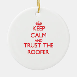 Keep Calm and Trust the Roofer Ceramic Ornament