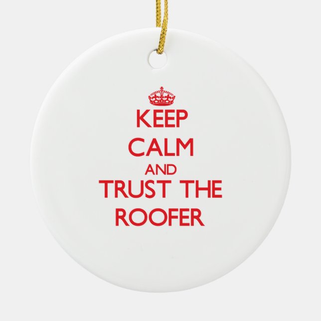 Keep Calm and Trust the Roofer Ceramic Ornament (Front)