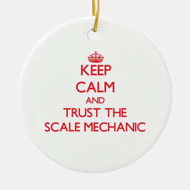 Keep Calm and Trust the Scale Mechanic Ceramic Ornament (Front)