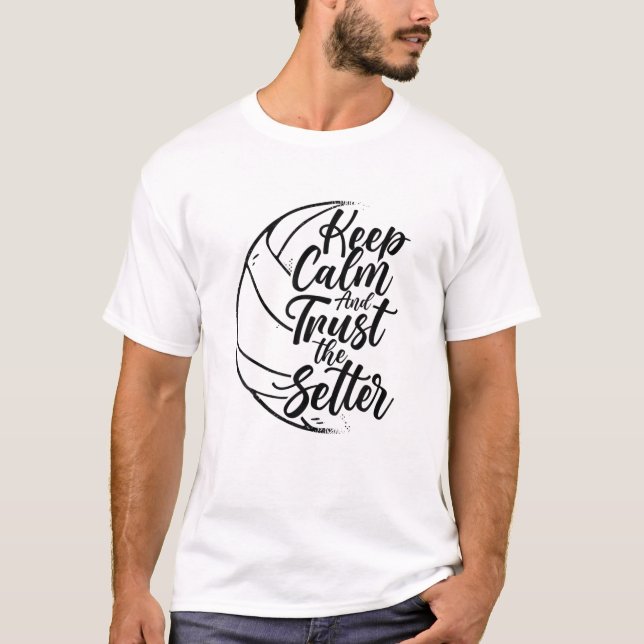 Keep Calm And Trust The Setter Player Volleyball B T-Shirt (Front)