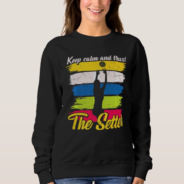 Keep Calm And Trust The Setter Volleyball   Sweatshirt (Front)