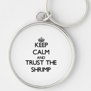 Keep calm and Trust the Shrimp Keychain