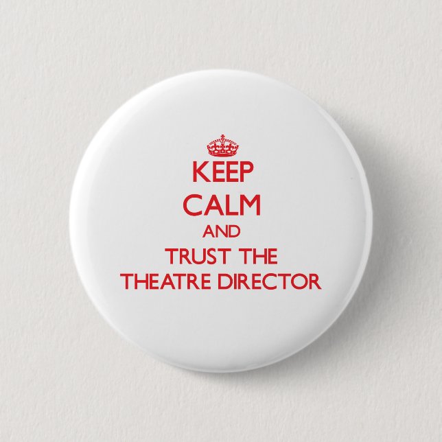 Keep Calm and Trust the Theatre Director 2 Inch Round Button (Front)