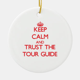 Keep Calm and Trust the Tour Guide Ceramic Ornament