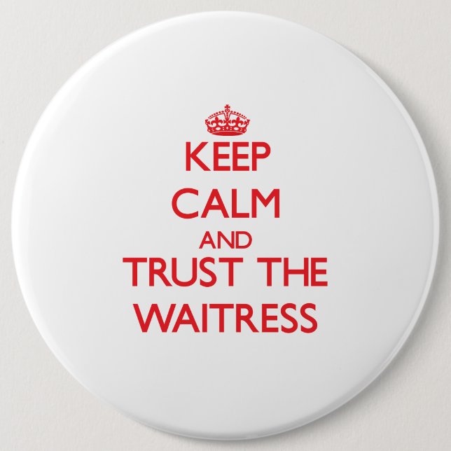 Keep Calm and Trust the Waitress 6 Inch Round Button (Front)