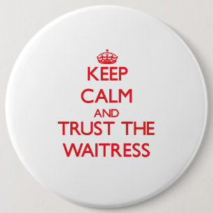Keep Calm and Trust the Waitress 6 Inch Round Button