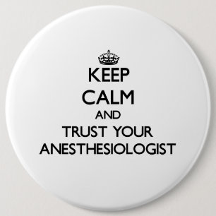 Keep Calm and Trust Your Anesasiologist 6 Inch Round Button