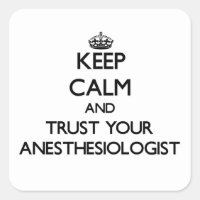 Keep Calm and Trust Your Anesasiologist