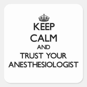 Keep Calm and Trust Your Anesasiologist Square Sticker