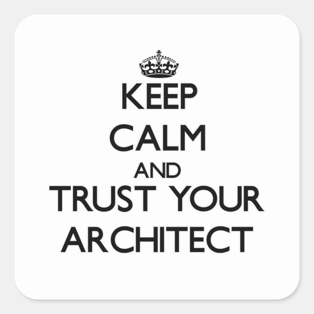 Keep Calm and Trust Your Architect Square Sticker (Front)
