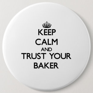 Keep Calm and Trust Your Baker 6 Inch Round Button
