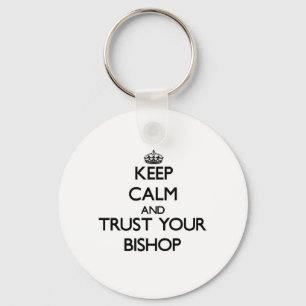 Keep Calm and Trust Your Bishop Keychain