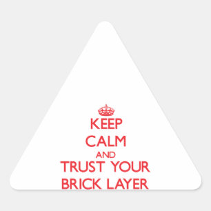 Keep Calm and Trust Your Brick Layer Triangle Sticker