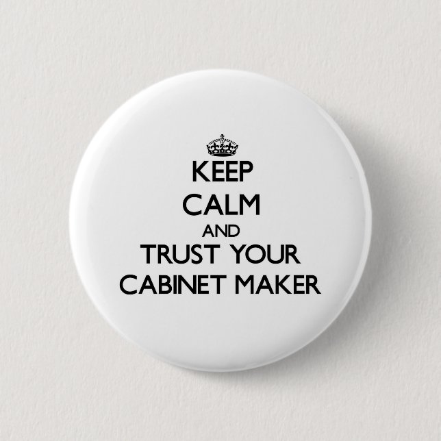 Keep Calm and Trust Your Cabinet Maker 2 Inch Round Button (Front)