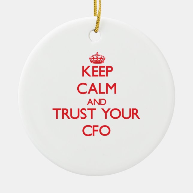 Keep Calm and Trust Your Cfo Ceramic Ornament (Front)