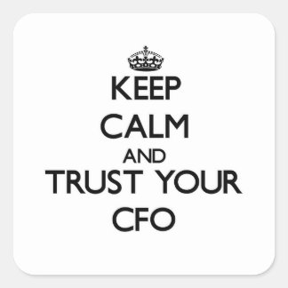Keep Calm and Trust Your Cfo Square Sticker