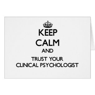 Keep Calm and Trust Your Clinical Psychologist