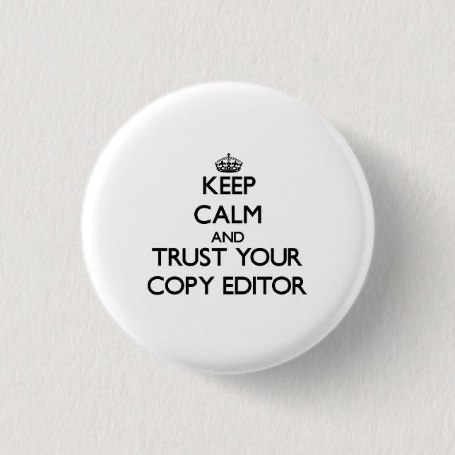 Keep Calm and Trust Your Copy Editor 1 Inch Round Button (Front)
