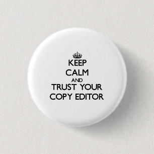 Keep Calm and Trust Your Copy Editor 1 Inch Round Button
