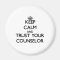 Keep Calm and Trust Your Counsellor