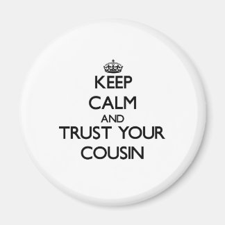 Keep Calm and Trust your Cousin Magnet