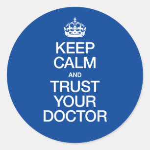 Keep Calm and Trust Your Doctor Classic Round Sticker