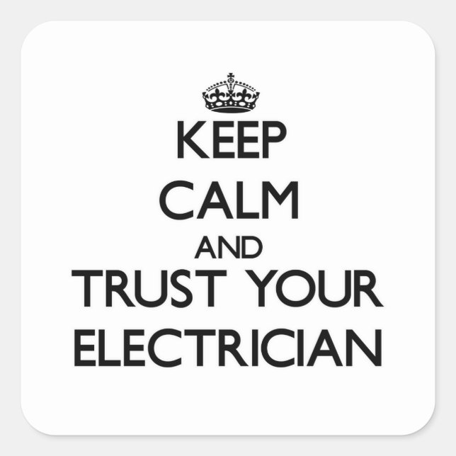 Keep Calm and Trust Your Electrician Square Sticker (Front)