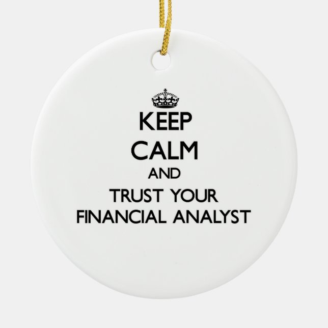 Keep Calm and Trust Your Financial Analyst Ceramic Ornament (Front)